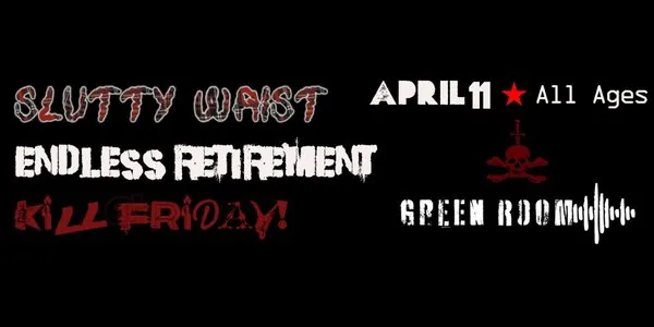 ENDLESS RETIREMENT, SLUTTY WAIST, & KILL FRIDAY! at Coors Event Centre