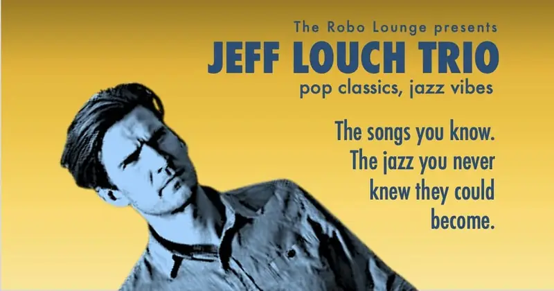 Jeff Louch Trio: Pop Classics, Jazz Vibes! at The Robo Lounge