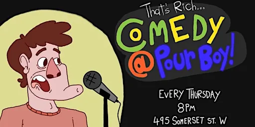 That's Rich! Comedy at Pour Boy (WEEKLY COMEDY SHOW) at 495 Somerset St W