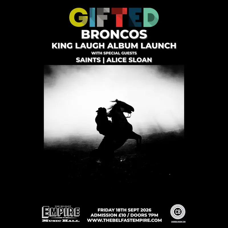 GIFTED: BRONCOS - KING LAUGH ALBUM LAUNCH SHOW at The Belfast Empire
