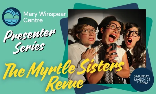 The Myrtle Sisters Revue at Mary Winspear Centre