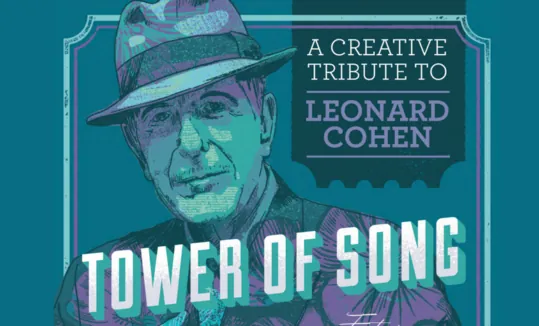 Tower of Song: A Creative Tribute to Leonard Cohen