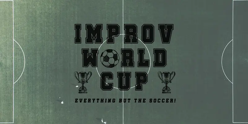Improv World Cup: Everything but the Soccer