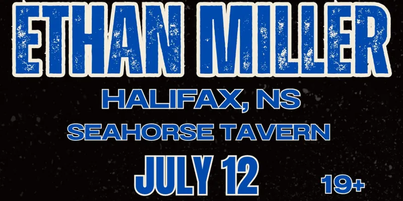 ETHAN MILLER - SEAHORSE TAVERN - HALIFAX