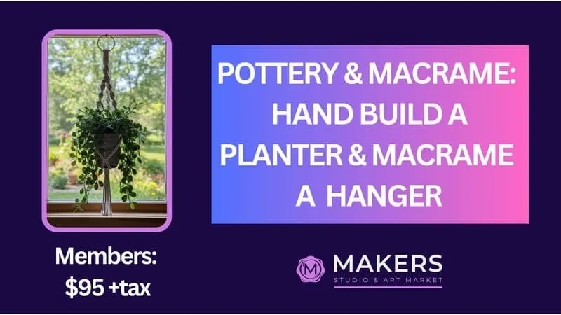 Pottery & Macrame: Hand Build a Planter and Macrame a Holder