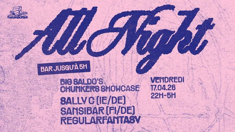 ALL NIGHT x Big Saldo’s Chunkers Showcase — Sally C (IE/DE) • Sansibar (FI/DE) • Regularfantasy