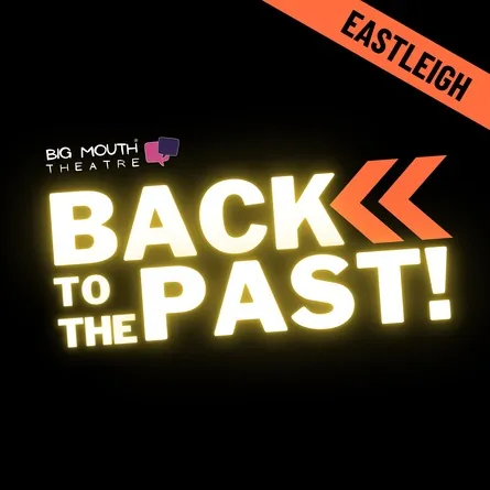 Big Mouth Theatre Eastleigh presents Back To The Past