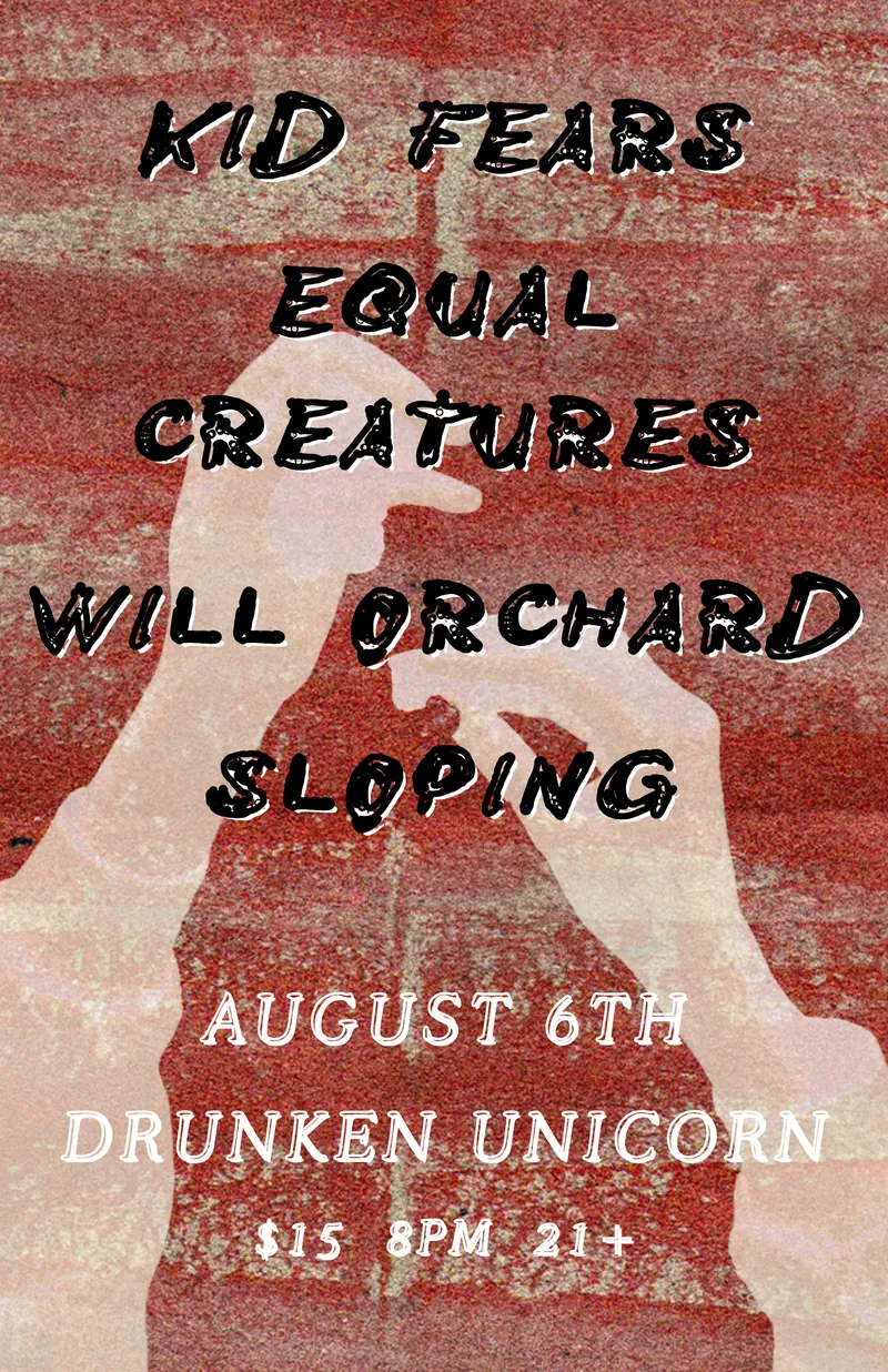 Kid Fears, Equal Creatures, Will Orchard, Sloping at The Drunken Unicorn