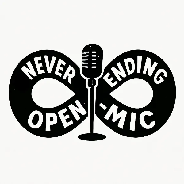 The NEVER ENDING Open Mic