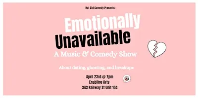 Emotionally Unavailable: A Music & Comedy Show on Dating & Breakups (APRIL)