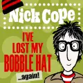 Nick Cope: I’ve lost my Bobble Hat …again !