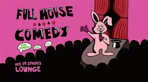 FULL HOUSE: The Comedy Show (FREE ENTRY) at Ace of Spades Lounge and Events