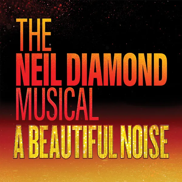 A Beautiful Noise – The Neil Diamond Musical