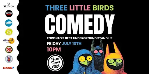 Three Little Birds Stand Up Comedy Toronto 10PM