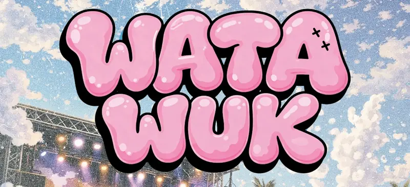 WATA WUK at Power Plant Live!