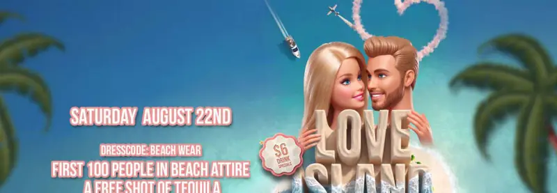 First Annual Love Island Theme Party! Free Cover Guest List until 11PM!