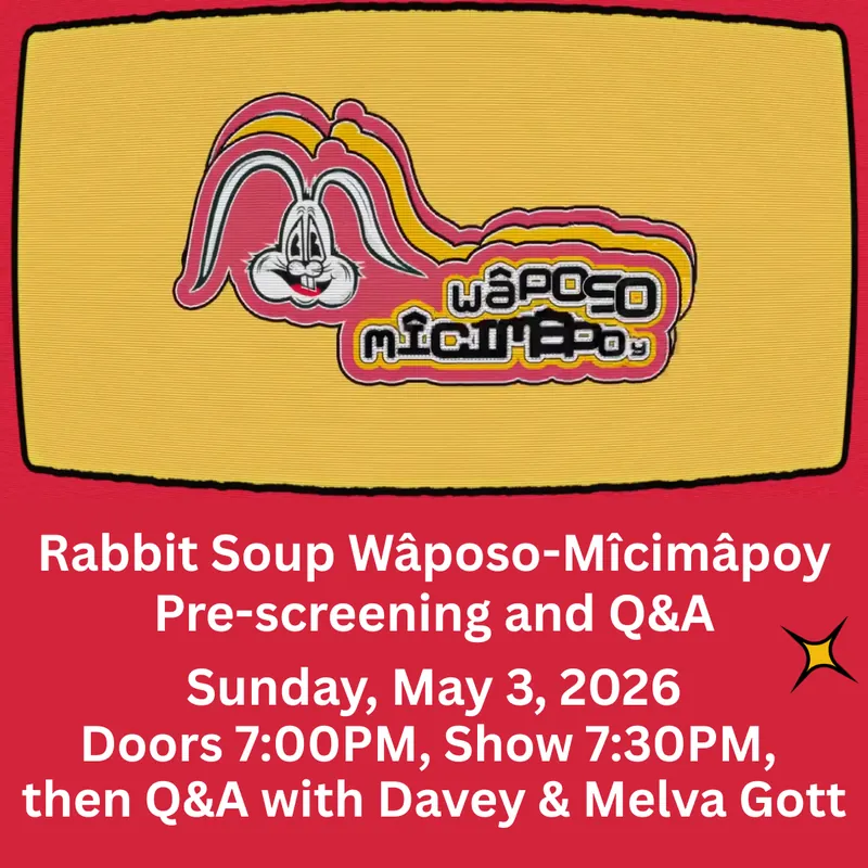 Rabbit Soup Wâposo-Mîcimâpoy pre-screening and Q&A