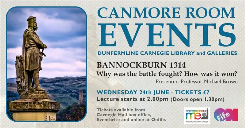 CANMORE ROOM EVENTS - BANNOCKBURN 1314. WHY WAS THE BATTLE FOUGHT?