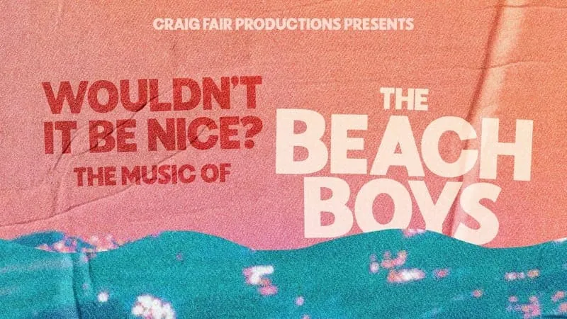 Wouldnt It Be Nice A Night Of The Beach Boys