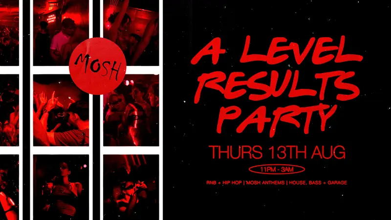 💥 A LEVEL RESULTS PARTY AT MOSH💥