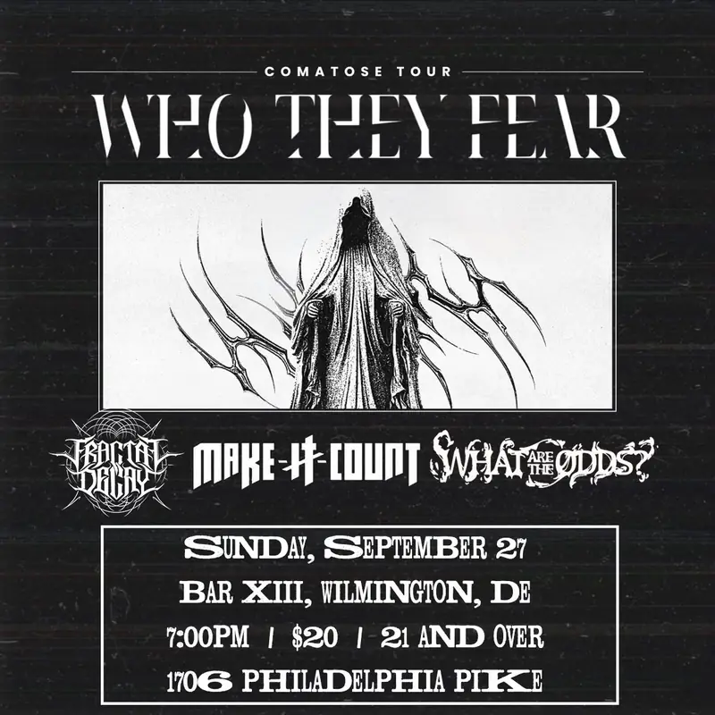 WHO THEY FEAR, WHAT ARE THE ODDS?, MAKE IT COUNT, & FRACTAL DECAY at Bar XIII