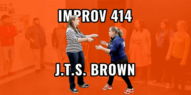 Improv 414: J.T.S. Brown - Performance-Level Improv Comedy Course
