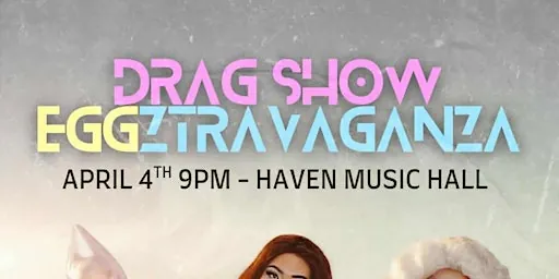 Drag show eggztravaganza at Haven Music Hall