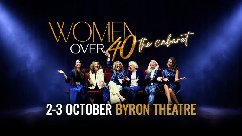 Women Over 40 - The Cabaret at Byron Theatre