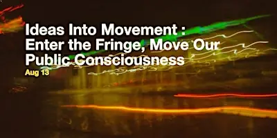 Ideas Into Movement: Enter the Fringe, Move Our Public Consciousness at Contemporary Calgary