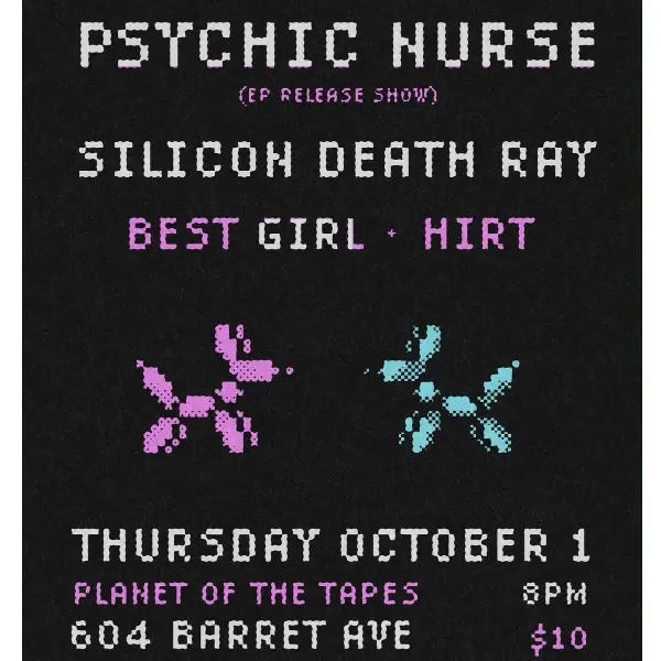 Psychic Nurse, Silicon Death Ray, Best Girl, Hirt en Planet of the Tapes