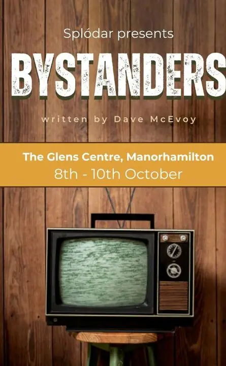 Splòdar Theatre Company present: BYSTANDERS by Dave Mc Evoy à The Glens Centre