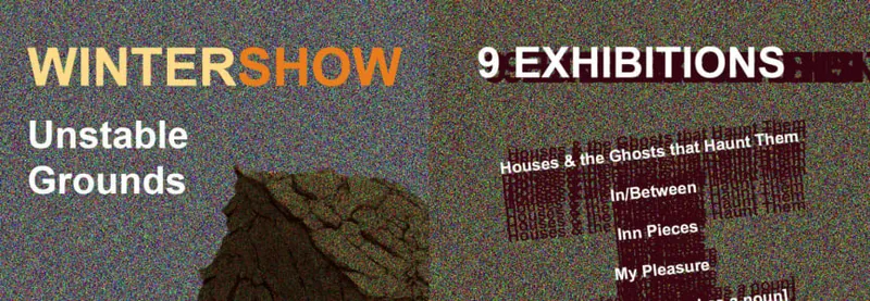 Student Exhibitions Winter Show: Unstable Grounds