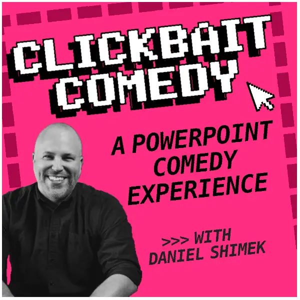 CLICKBAIT COMEDY: A POWERPOINT COMEDY EXPERIENCE