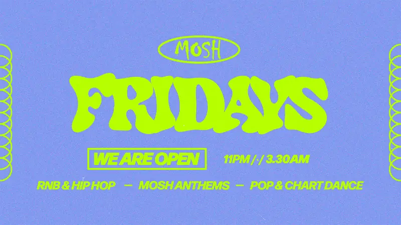 🙌🏼 MOSH FRIDAYS - 7TH AUGUST 🙌🏼 at Mosh
