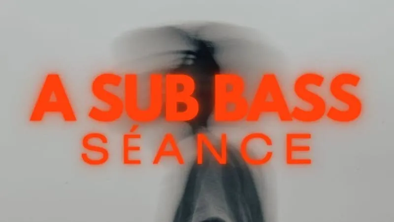 A SUB BASS SÉANCE